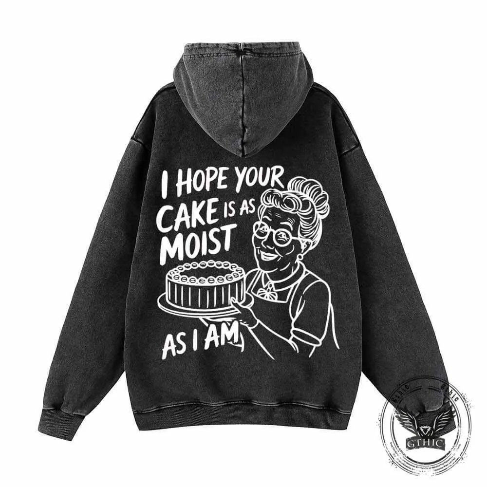 I Hope Your Cake Is As Moist As I Am Hoodie